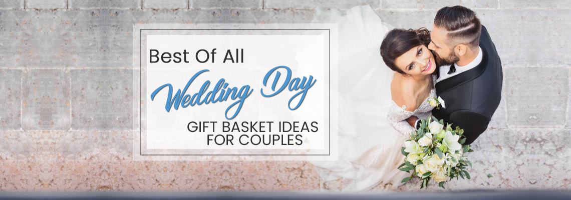 Best Of All Wedding Day Gift Basket Ideas For Couples