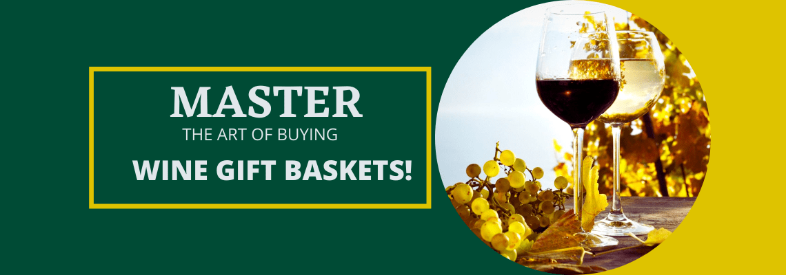 Master the Art of Buying the Best Wine Gift Baskets! Master the Art of Buying the Best Wine Gift Baskets!