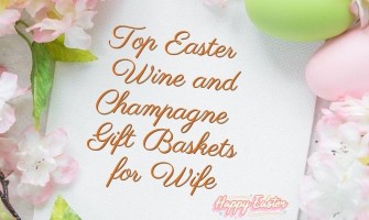 Top Easter Wine and Champagne Gift Baskets for Wife