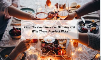 Find The Best Wine For Birthday Gift With These Pourfect Picks