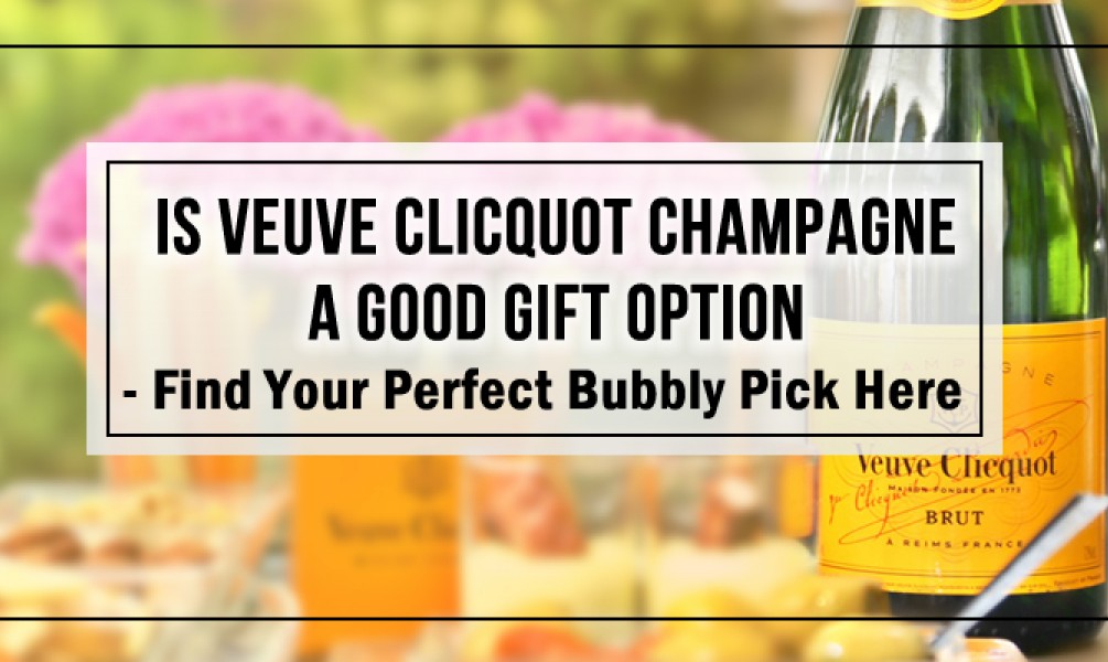 Veuve Clicquot Champagne, a Spectacular Gift Option - Find Your Perfect Bubbly Pick Here