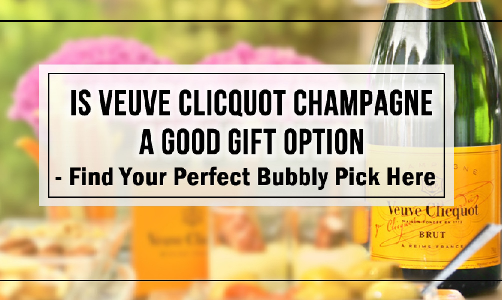Is Veuve Clicquot Champagne A Good Gift Option?